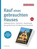 Kauf eines gebrauchten Hauses: Gebäude-Check - Darlehen - Kaufvertrag. Das große Praxis-Handbuch...