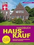 Handbuch Hauskauf: Vermögensanalyse - Bausteine der Finanzierung - Kaufvertrag und wichtige...